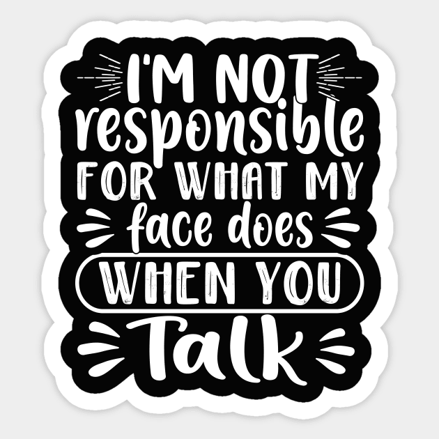 I'm Not Responsible for What My Face Does When You Talk Sticker by TheDesignDepot